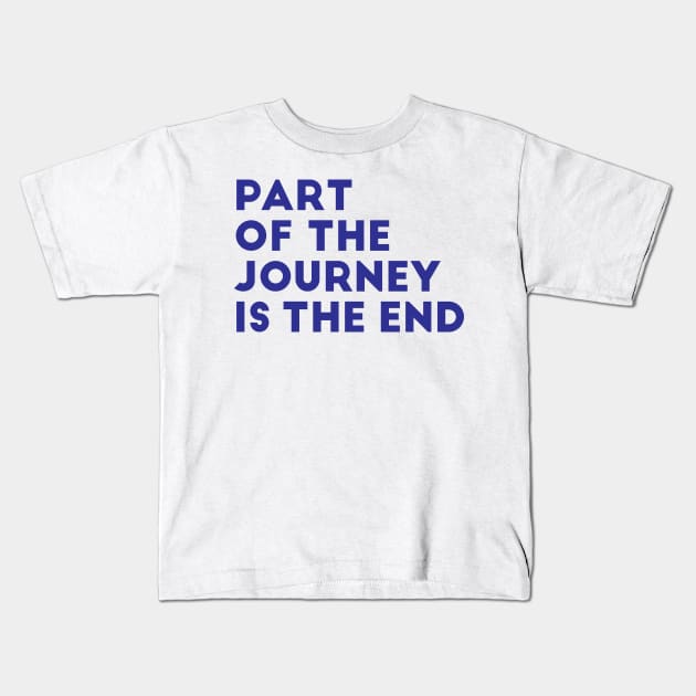 part of the journey is the end Kids T-Shirt by WorkingOnIt
